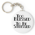 Too Blessed to be Stressed Keychains
