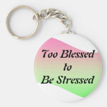 Too Blessed to be Stressed Keychain