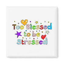 Too Blessed to be Stressed magnets by prawny Too Blessed to be Stressed magnets
