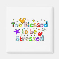 Too Blessed to be Stressed magnets