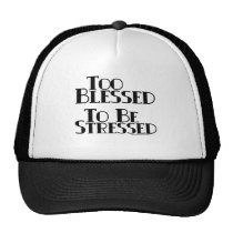 Too Blessed to be Stressed hats