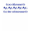 too blessed to be stressed t-shirts