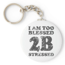 Too Blessed to be Stressed - weathered design Keychains