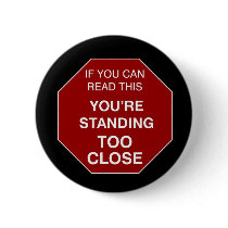 Too Close - button