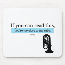 Too Close to my Tuba mousepads by marchingbandstuff Too Close to my Tuba mousepads