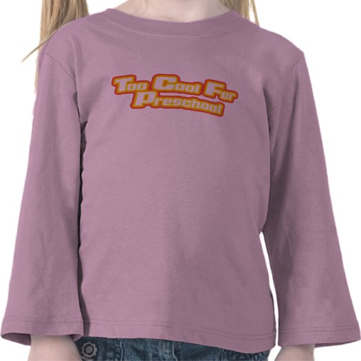 Too Cool for Preschool Toddler Long Sleeve T-shirt