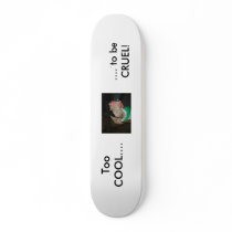Too COOL to be CRUEL! Skateboard