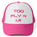 TOO FLY 4 U!! hats