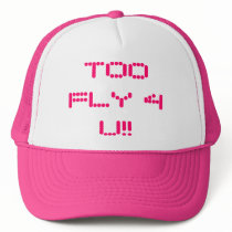 TOO FLY 4 U!! hats