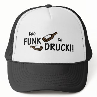 Too Funk to Druck!! - Trucker Hat hat