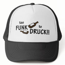 Too Funk to Druck!! - Trucker Hat