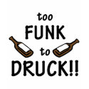 Too Funk to Druck!! - Women's T-shirt