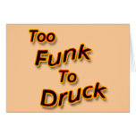 Too Funk To Drunk bright Greeting Cards