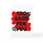 too good for you cards