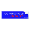 TOO HONEST TO GET A, BAILOUT! bumper stickers by oddbob TOO HONEST TO GET A, BAILOUT! bumper stickers