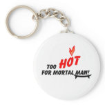 Too Hot for Mortal Man Keychain