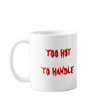 Too Hot To Handle mug