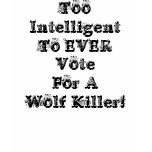 Too Intelligent To EVER VoteFor A Wolf Killer! Tee