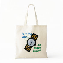 Too Late to Leave Early? Tote Bags