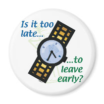 Too Late to Leave Early? Fridge Magnet