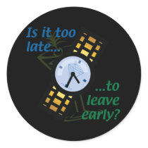 Too Late to Leave Early? Round Sticker