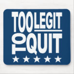 Too Legit To Quit Mousepads