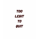 Too Legit To Quit t-shirts by EDICHIERA Too Legit To Quit t-shirts