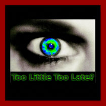 Too Little Too Late Print posters