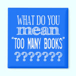 Too Many Books - available in all colours magnets
