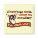 "Too Many Chihuahuas" magnets by doglovertees "Too Many Chihuahuas" magnets