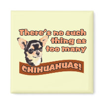 "Too Many Chihuahuas" magnets by doglovertees "Too Many Chihuahuas" magnets