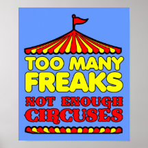Too Many Freaks Not Enough Circuses Funny Poster S
