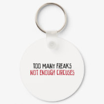 Too Many Freaks Not Enough Circuses keychains