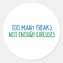 Too Many Freaks Not Enough Circuses Round Stickers