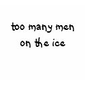 Too Many Men on the Ice T-Shirt by OrcaWatcher Too Many Men on the Ice T-Shirt