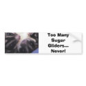 Too Many Sugar Gliders... bumper stickers