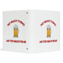 Too Much Head - Beer 3 Ring Binders