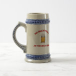 Too Much Head - Beer Coffee Mugs