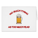 Too Much Head - Beer Greeting Cards