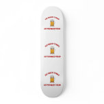 Too Much Head - Beer Skateboard Deck