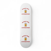 Too Much Head - Beer Skateboard Deck