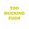 TOO MUCKING FUCH!! t-shirts by Mytees123 TOO MUCKING FUCH!! t-shirts