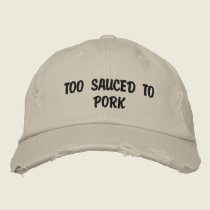 Too Sauced To Pork embroidered hats