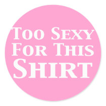 Too Sexy For This Shirt Gifts stickers by Funny_Gifts Too Sexy For This Shirt Gifts stickers