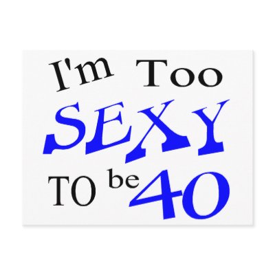 Too Sexy To Be 40 Postcard by CelebrationZazzle