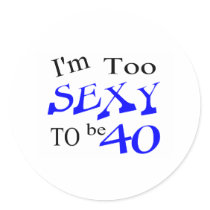 Too Sexy To Be 40 stickers