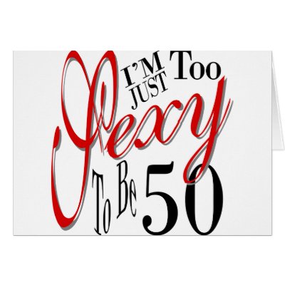 Too sexy to be 50 greeting cards