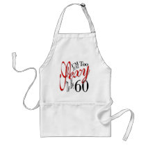 Too Sexy To Be 60 Aprons