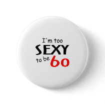 Too Sexy To Be 60 Buttons