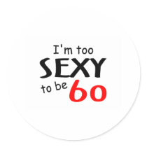 Too Sexy To Be 60 Stickers